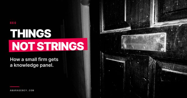 Featured image for the article: THINGS NOT STRINGS. How a small firm gets a knowledge panel.