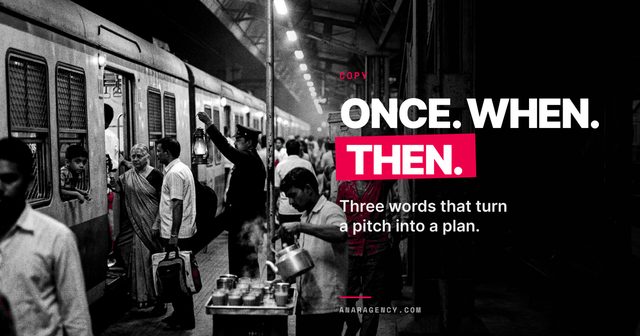Featured image for the article: ONCE. WHEN. THEN.. Three words that turn a pitch into a plan.